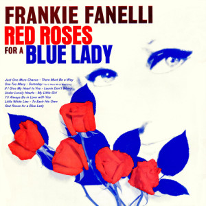 ดาวน์โหลดและฟังเพลง Red Roses for a Blue Lady พร้อมเนื้อเพลงจาก Frankie Fanelli