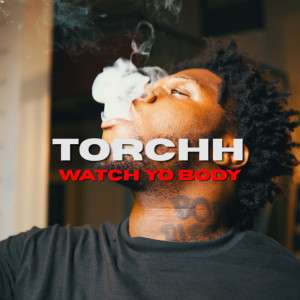 ดาวน์โหลดและฟังเพลง Watch Yo Body (Explicit) พร้อมเนื้อเพลงจาก Torchhh