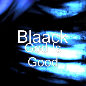Dengarkan God Is Good lagu dari BLAACK dengan lirik