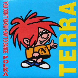 ดาวน์โหลดและฟังเพลง You Don't Know How to Dance Polka พร้อมเนื้อเพลงจาก Terra
