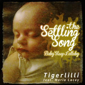 收聽Tigerlilli的The Settling Song (Baby Sleep) [feat. Maria Lacey]歌詞歌曲