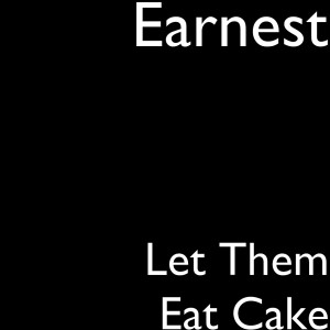 Listen to Let Them Eat Cake song with lyrics from Earnest
