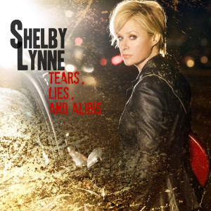 Shelby Lynne的專輯Tears, Lies, And Alibis