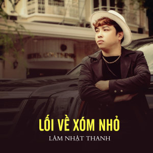 收听Lam Nhat Thanh的Lối Về Xóm Nhỏ歌词歌曲