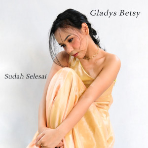 Dengarkan Sudah Selesai lagu dari Gladys Betsy dengan lirik