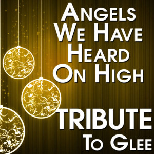 The Hit Crew的專輯Angels We Have Heard On High (Tribute to Glee)