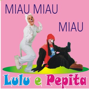 收聽Lulu e Pepita的Miau Miau Miau歌詞歌曲