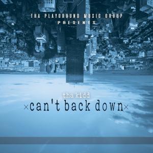 ดาวน์โหลดและฟังเพลง Can't Back Down (Explicit) พร้อมเนื้อเพลงจาก Tha Kidd