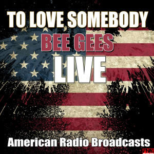 Dengarkan lagu To Love Somebody (Live) nyanyian Bee Gees dengan lirik