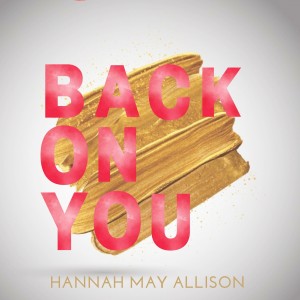 ดาวน์โหลดและฟังเพลง Back on You พร้อมเนื้อเพลงจาก Hannah May Allison