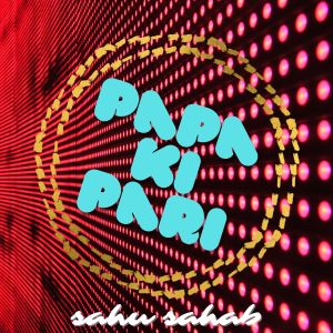 Sahu Sahab的专辑Papa Ki Pari