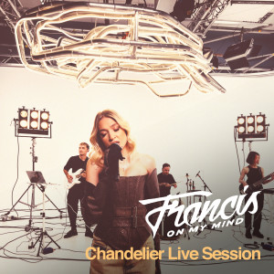 Francis On My Mind的專輯Chandelier Live Session
