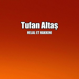 Listen to HELAL ET HAKKINI song with lyrics from Tufan Altaş