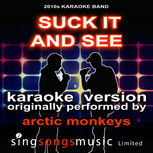 Suck It And See (Originally Performed By Arctic Monkeys) [Karaoke Audio Version] (Karaoke Audio Version)