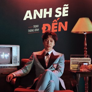 ดาวน์โหลดและฟังเพลง Anh Sẽ Đến พร้อมเนื้อเพลงจาก Trinh Thang Bình