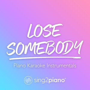 Dengarkan Lose Somebody (Higher Key) [Originally Performed by Kygo & OneRepublic] (Piano Karaoke Version) lagu dari Sing2Piano dengan lirik
