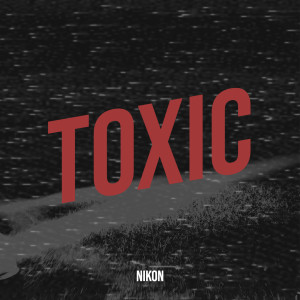 收聽Nikon的Toxic (Explicit)歌詞歌曲