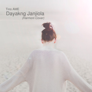 ดาวน์โหลดและฟังเพลง Dayakng Janjiola (Harmoni Cover) พร้อมเนื้อเพลงจาก Tino Ame