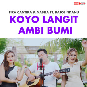 Dengarkan Koyo Langit Ambi Bumi lagu dari Fira Cantika dengan lirik