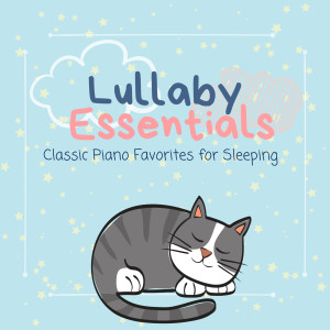 อัลบัม Lullaby Essentials - Classic Piano Favorites for Sleeping ศิลปิน Piano Cats