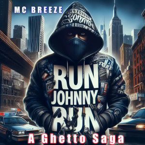 Listen to Run Johnny Run "a Ghetto Saga" (Explicit) song with lyrics from Mc Breeze