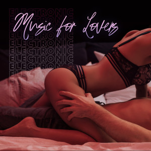 Album Electronic Music for Lovers (Deep Chillout Love Making Music) oleh Tantric Sexuality Masters