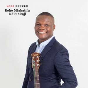 Album ROHO MTAKATIFU NINAKUHITAJI from Boaz Danken