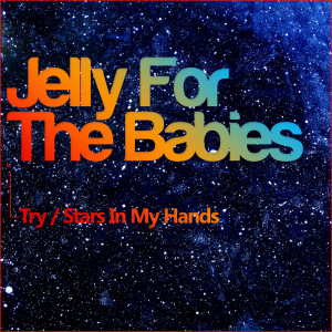 Try/Stars in My Hands dari Jelly For The Babies