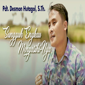 Album Sungguh Engkau Mengasihi-Nya from Pdt.Desmon Hutagaol S.th