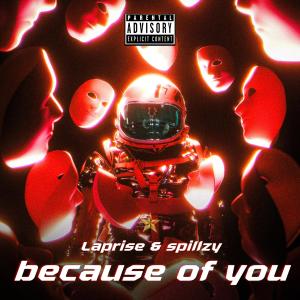 收聽laPRISE的Because of you (feat. Spillzy) (Explicit)歌詞歌曲
