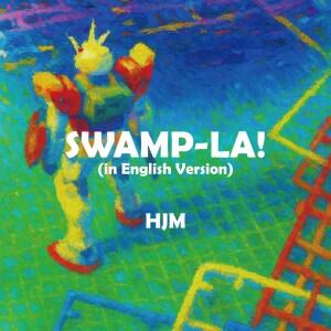 Listen to SWAMP-LA! (in English Version) song with lyrics from HJM