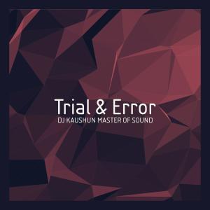 收聽DJ Kaushun Master of Sound的Trial & Error歌詞歌曲