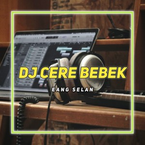 ดาวน์โหลดและฟังเพลง Dj Cere Bebek พร้อมเนื้อเพลงจาก Eang Selan