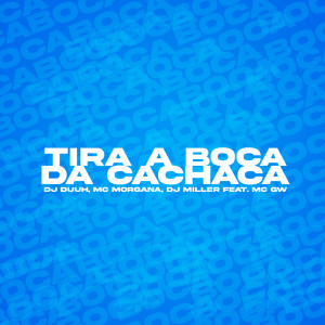 ดาวน์โหลดและฟังเพลง TIRA A BOCA DA CACHAÇA (Explicit) พร้อมเนื้อเพลงจาก DJ Duuh