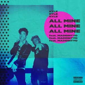 收聽Kyle的All Mine (feat. MadeinTYO) (Explicit)歌詞歌曲