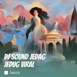 收听SANZCA的Dj Sound Jedag Jedug Viral歌词歌曲