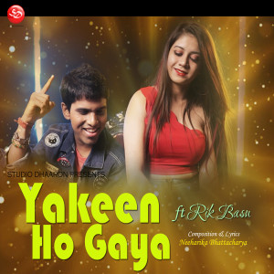 Listen to Yakeen Ho Gaya song with lyrics from Rik Basu