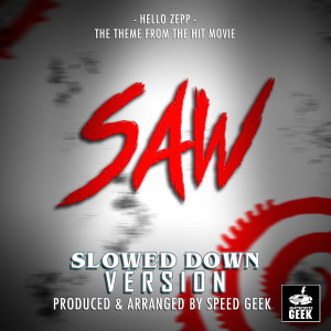 Album Hello Zepp (From "SAW") (Slowed Down Version) oleh Speed Geek