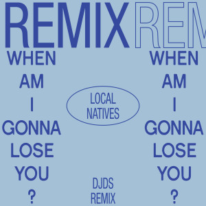 收聽Local Natives的When Am I Gonna Lose You歌詞歌曲