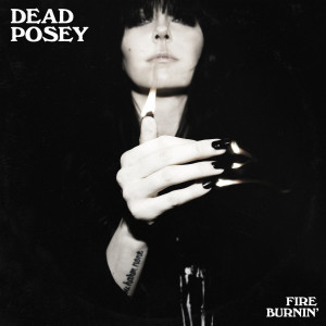 收聽Dead Posey的Fire Burnin'歌詞歌曲