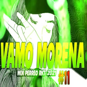 收听Dj Perreo的VAMO MORENA♫ - Mix PERREO RKT 2021 #11 Dj L30歌词歌曲