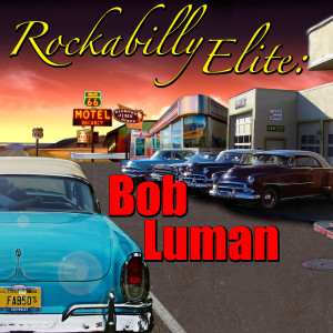 Bob Luman的專輯Rockabilly Elite: Bob Luman