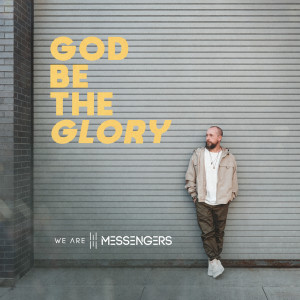 We Are Messengers的專輯God Be The Glory