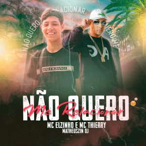 Album Não Quero Me Relacionar (Explicit) oleh Mc Elzinho