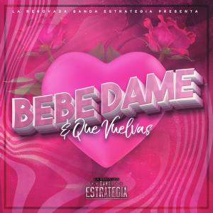 ดาวน์โหลดและฟังเพลง Bebe Dame y Que Vuelvas พร้อมเนื้อเพลงจาก La Renovada Banda Estrategia