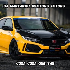 ดาวน์โหลดและฟังเพลง Dj Mantanku Di Potong Potong / Coba Coba Gue Tau พร้อมเนื้อเพลงจาก Firman Fvnky