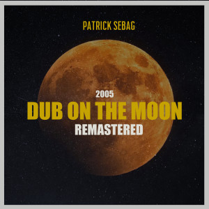 Patrick Sebag的專輯Dub on the Moon (2005) Remastered