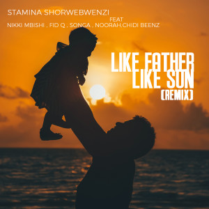 Album Like Father Like Son (Remix) oleh Stamina Shorwebwenzi