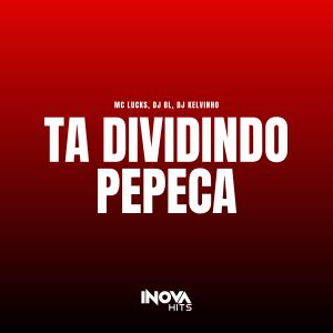 Ta Dividindo Pepeca (Explicit) dari MC Lucks