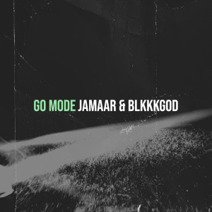 ดาวน์โหลดและฟังเพลง Go Mode (Explicit) พร้อมเนื้อเพลงจาก Jamaar